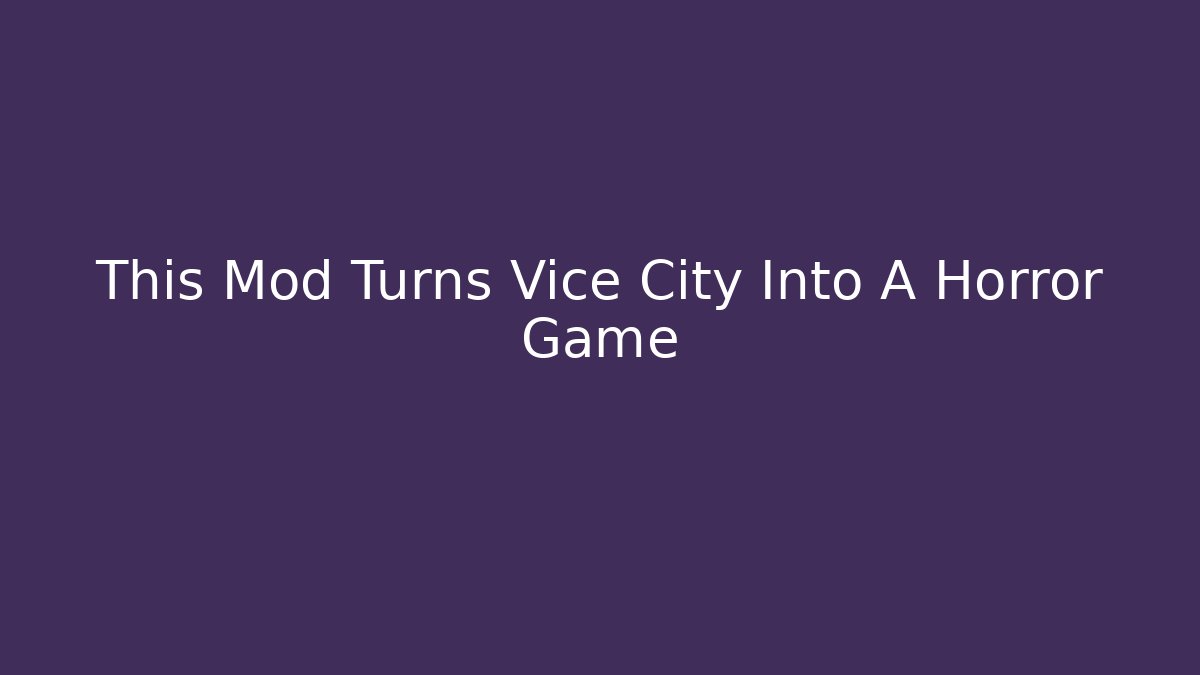 This Mod Turns Vice City Into A Horror Game