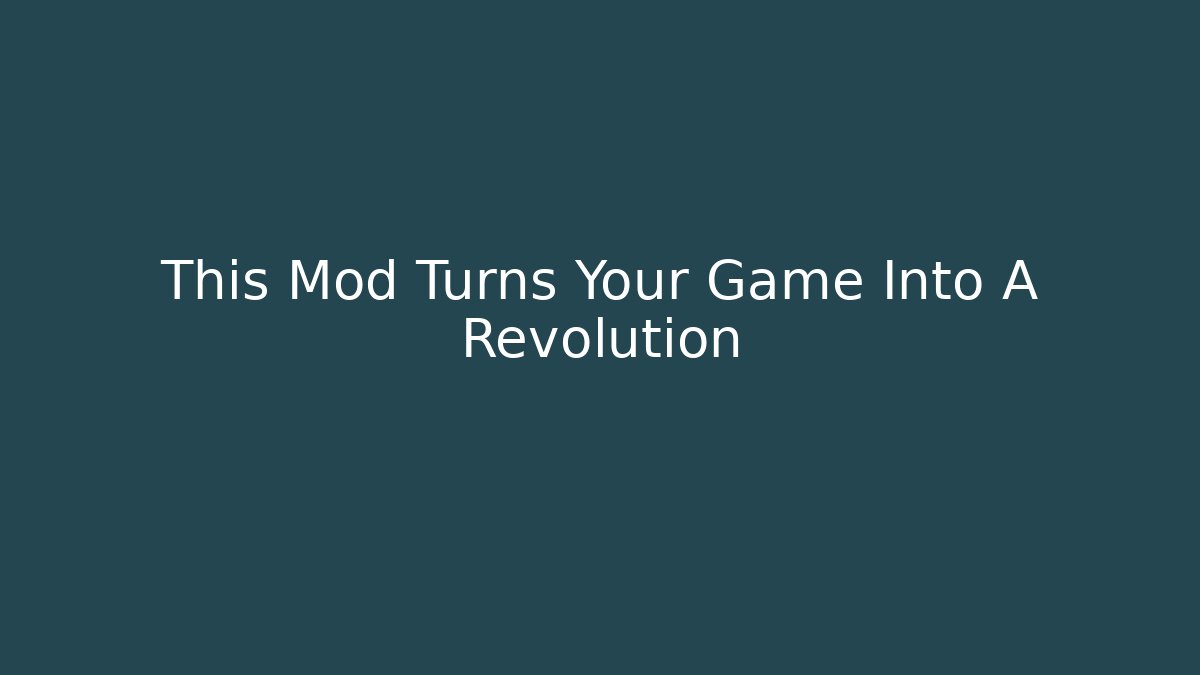 This Mod Turns Your Game Into A Revolution
