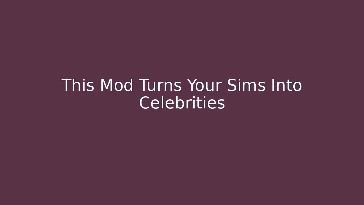 This Mod Turns Your Sims Into Celebrities - Critter Realm