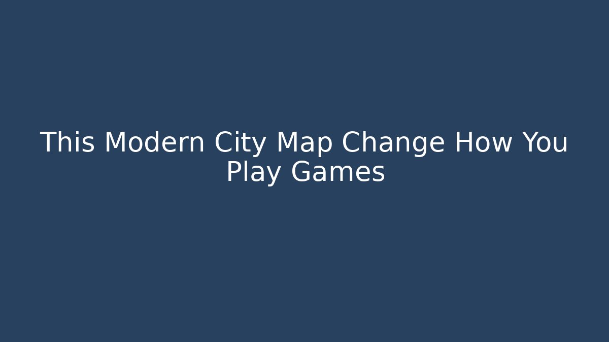 This Modern City Map Change How You Play Games