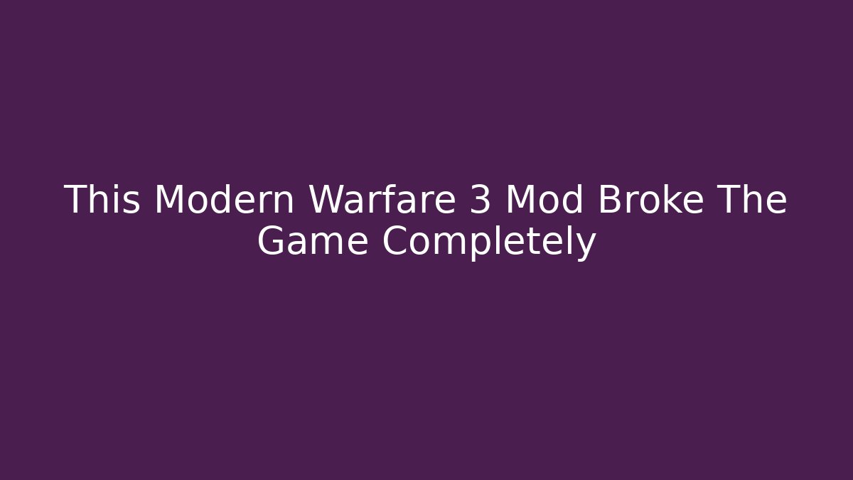 This Modern Warfare 3 Mod Broke The Game Completely