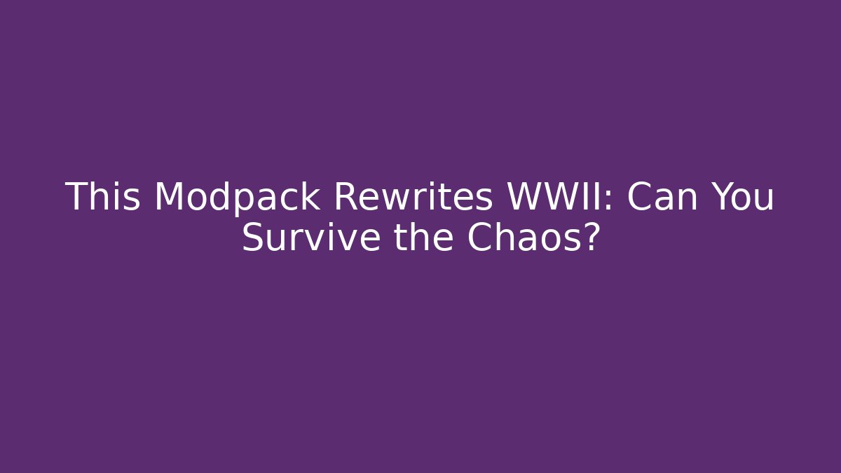This Modpack Rewrites WWII: Can You Survive the Chaos?