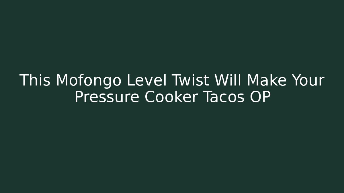 This Mofongo Level Twist Will Make Your Pressure Cooker Tacos OP