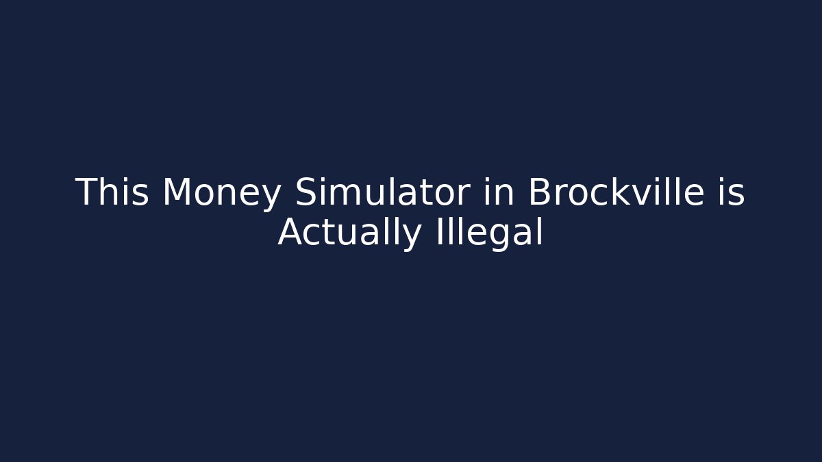 This Money Simulator in Brockville is Actually Illegal