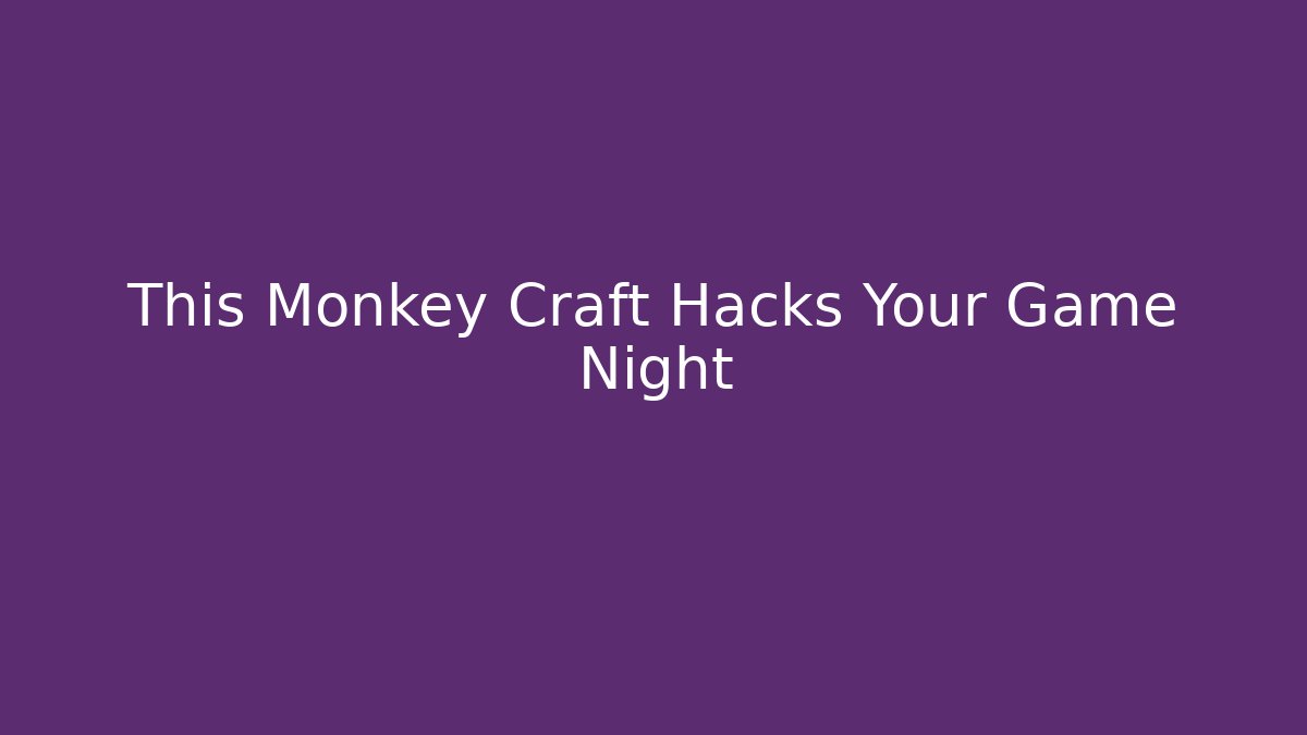 This Monkey Craft Hacks Your Game Night - Critter Realm