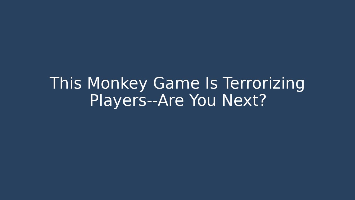 This Monkey Game Is Terrorizing Players—Are You Next? - Critter Realm