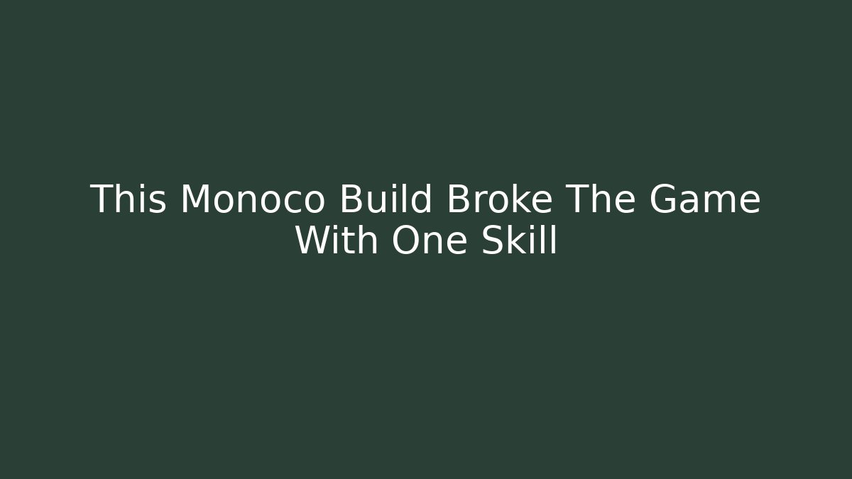 This Monoco Build Broke The Game With One Skill