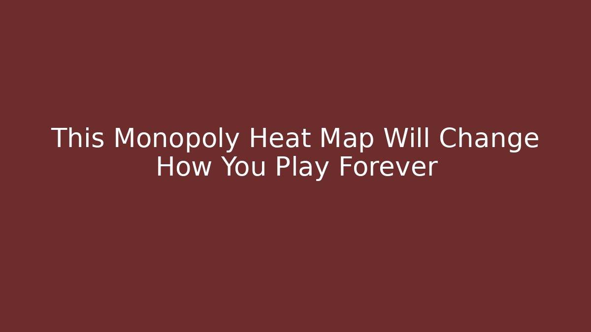 This Monopoly Heat Map Will Change How You Play Forever - Critter Realm