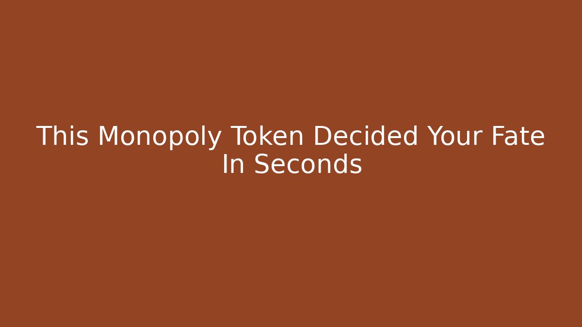 This Monopoly Token Decided Your Fate In Seconds