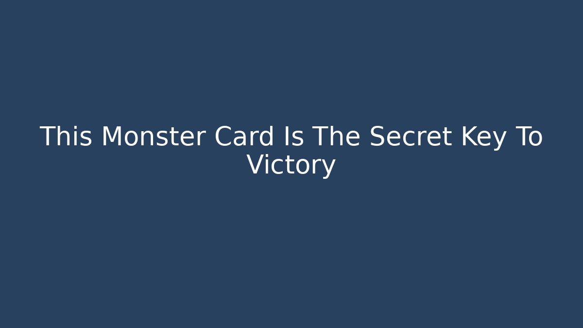 This Monster Card Is The Secret Key To Victory