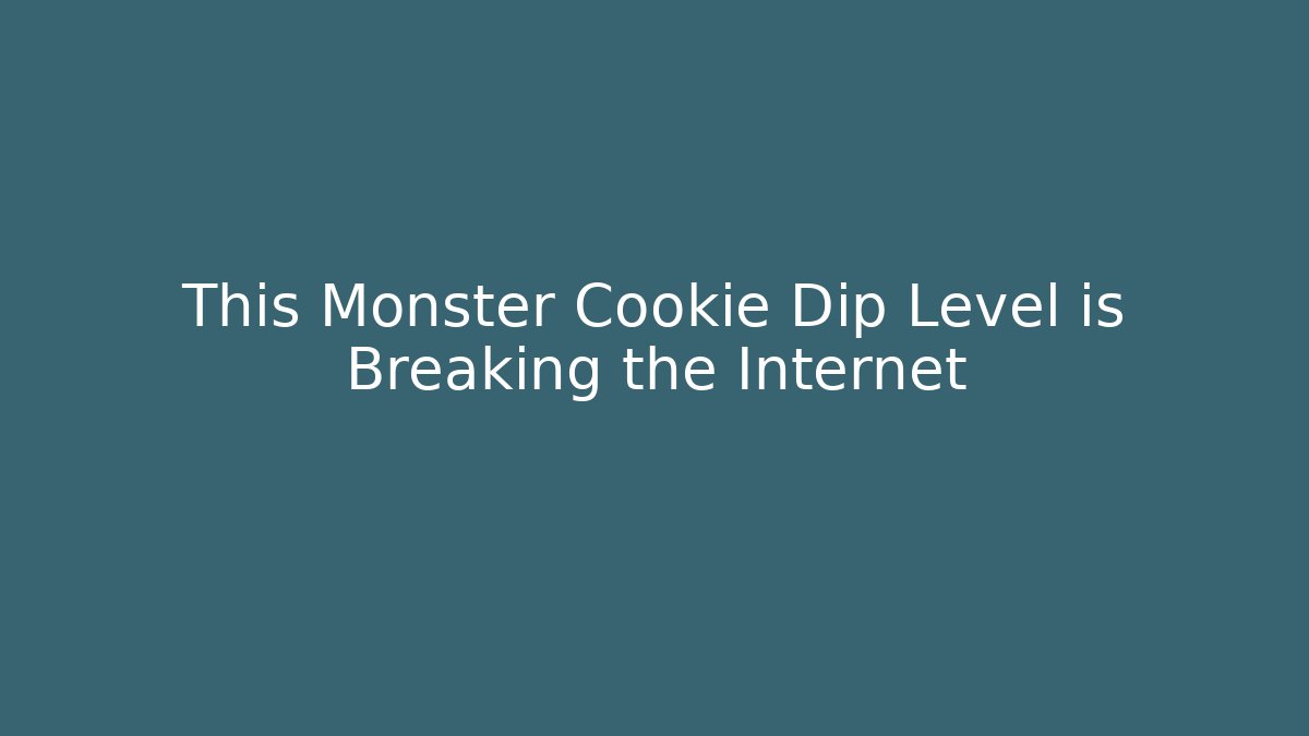 This Monster Cookie Dip Level is Breaking the Internet - Critter Realm