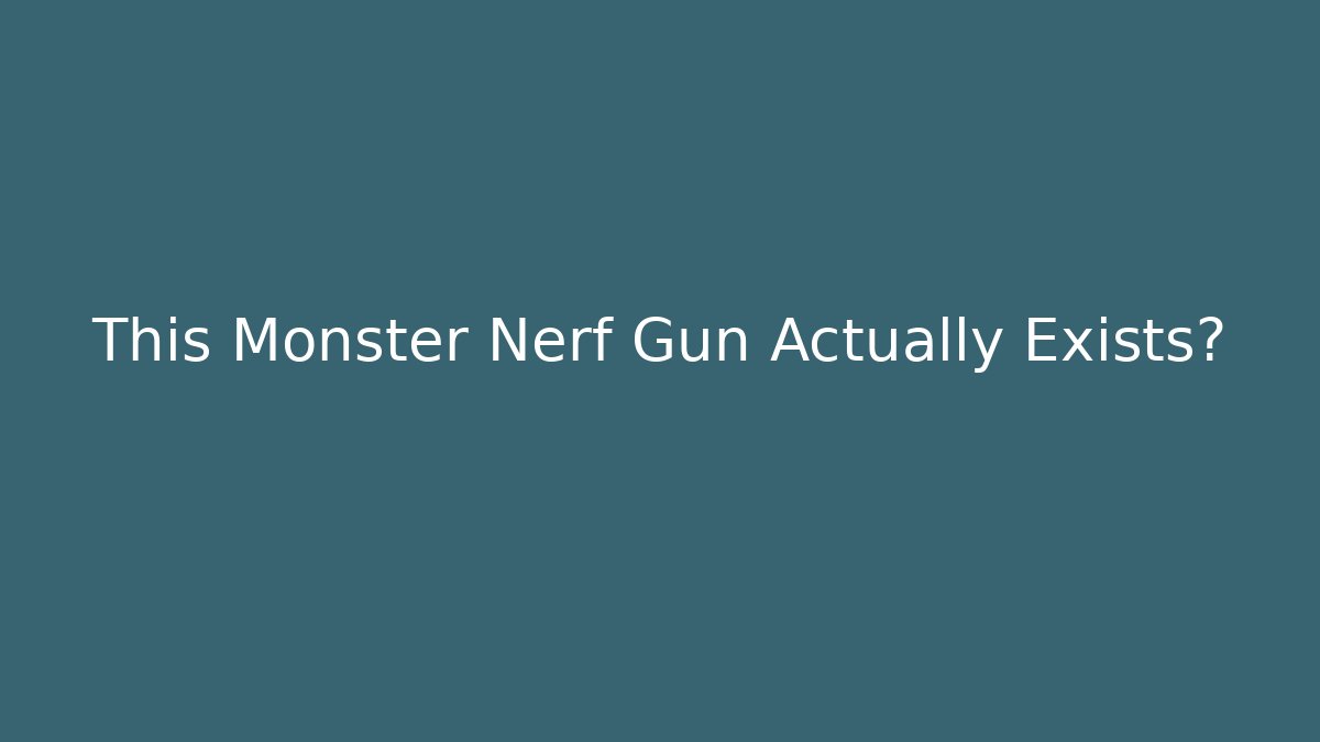 This Monster Nerf Gun Actually Exists? - Critter Realm