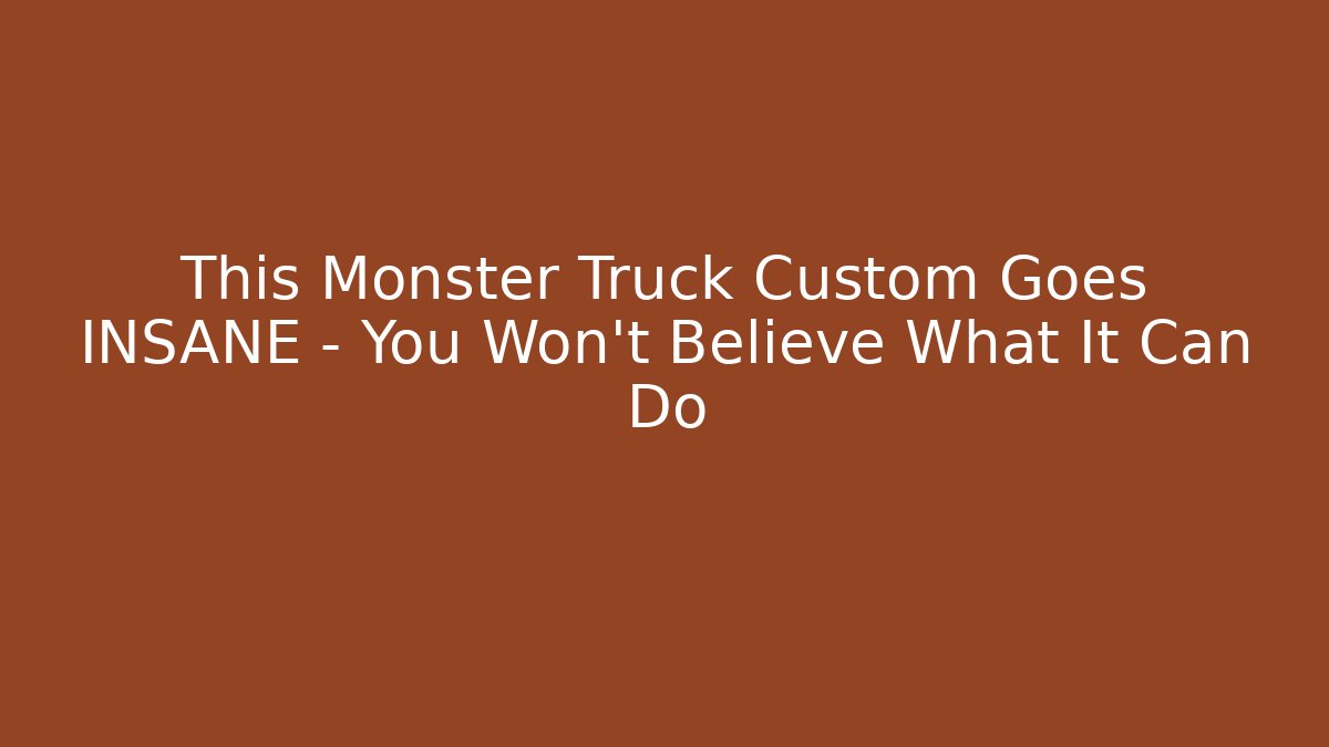 This Monster Truck Custom Goes INSANE – You Won’t Believe What It Can Do