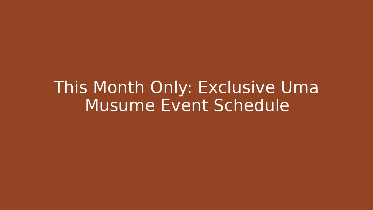 This Month Only: Exclusive Uma Musume Event Schedule - Critter Realm