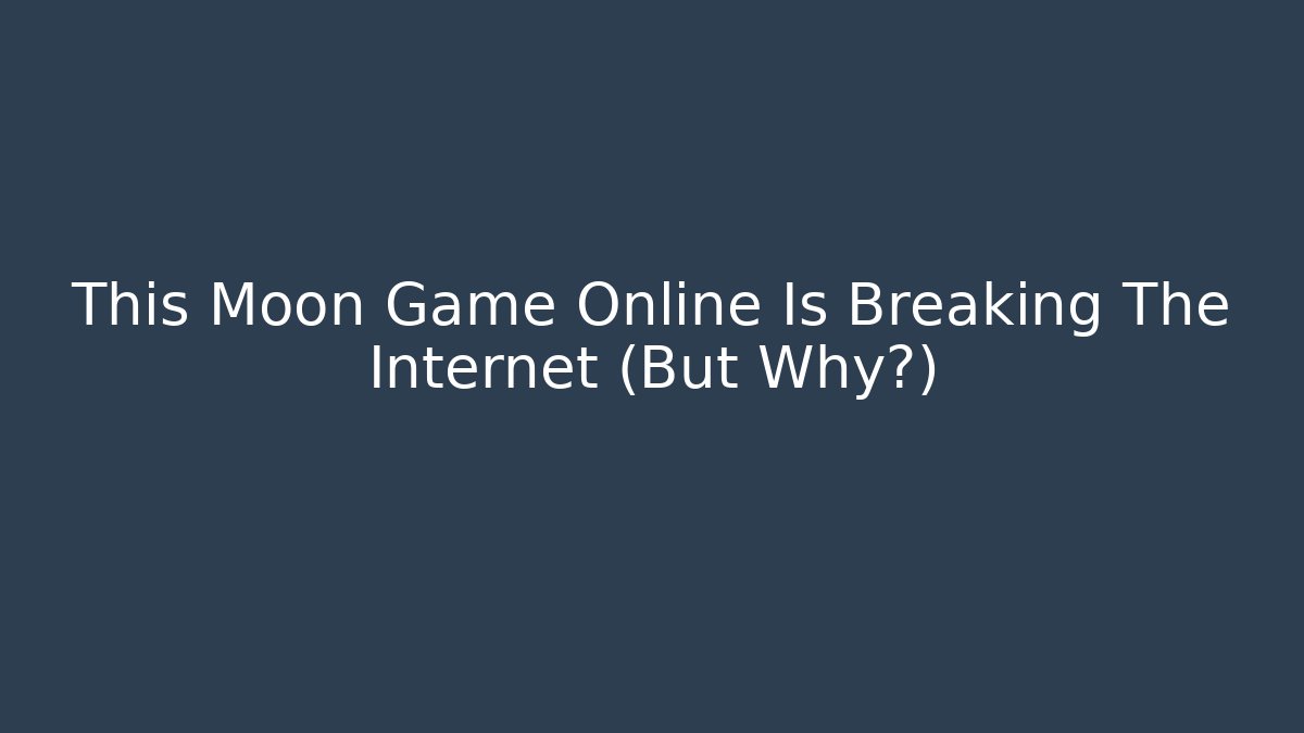 This Moon Game Online Is Breaking The Internet (But Why?) - Critter Realm