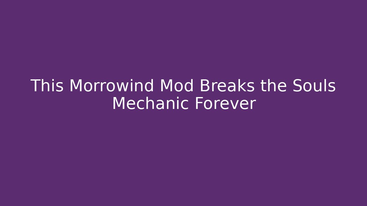 This Morrowind Mod Breaks the Souls Mechanic Forever - Critter Realm