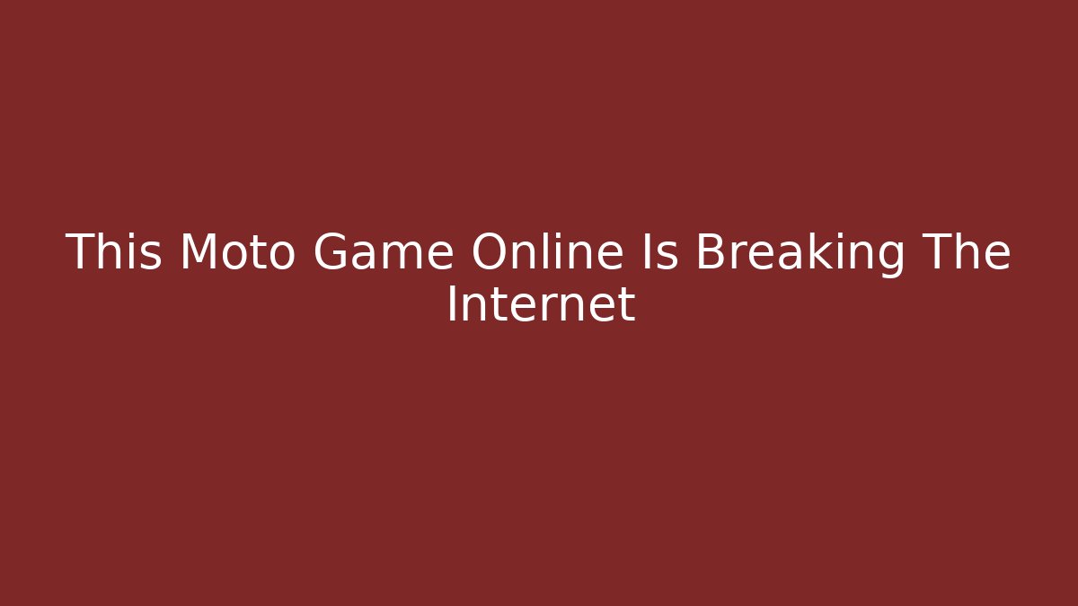 This Moto Game Online Is Breaking The Internet
