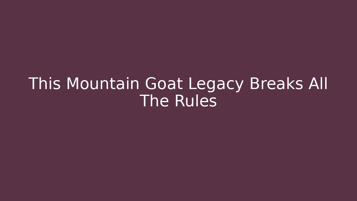 This Mountain Goat Legacy Breaks All The Rules