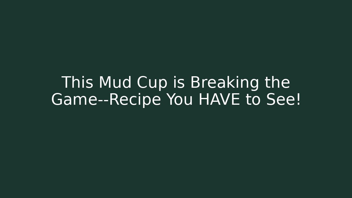 This Mud Cup is Breaking the Game—Recipe You HAVE to See!