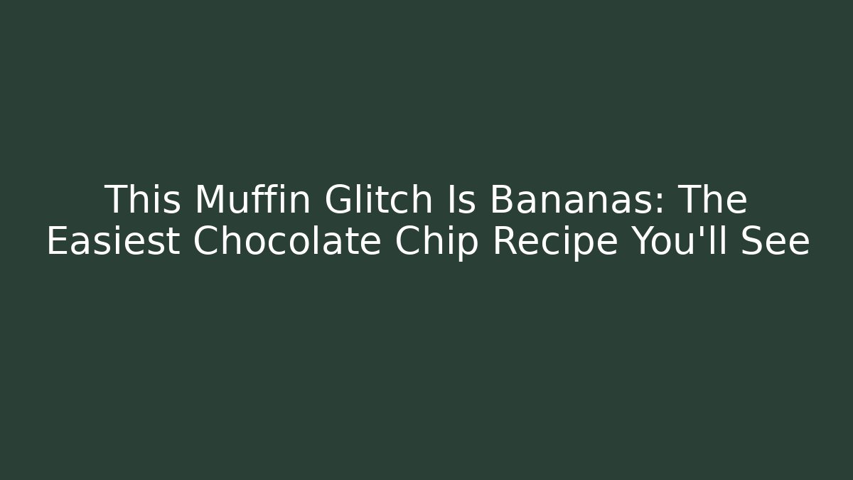 This Muffin Glitch Is Bananas: The Easiest Chocolate Chip Recipe You'll See