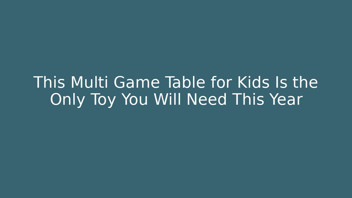 This Multi Game Table for Kids Is the Only Toy You Will Need This Year