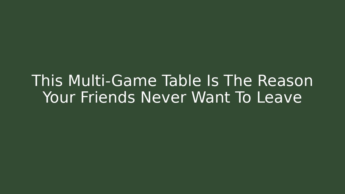 This Multi-Game Table Is The Reason Your Friends Never Want To Leave