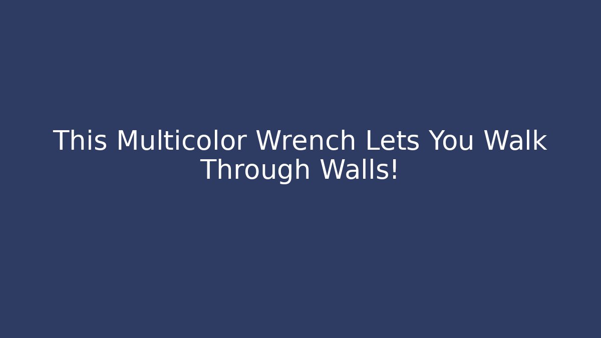 This Multicolor Wrench Lets You Walk Through Walls! - Critter Realm