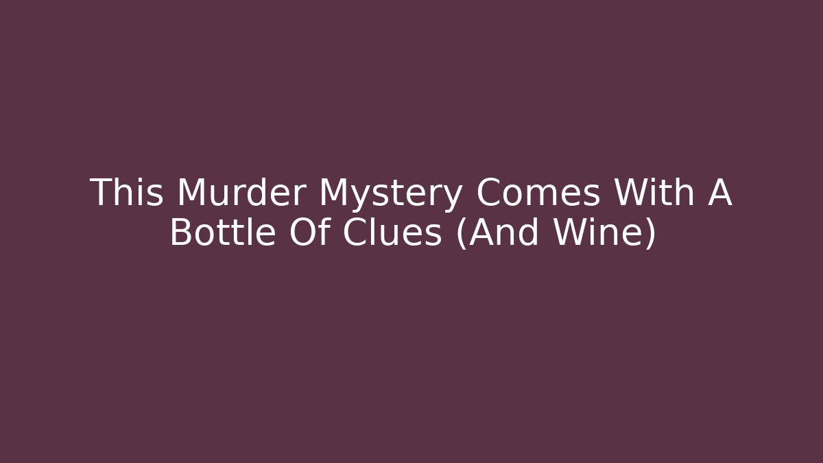 This Murder Mystery Comes With A Bottle Of Clues (And Wine)