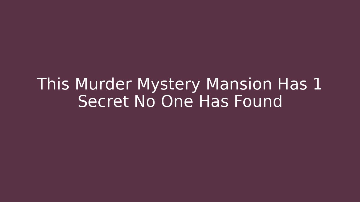 This Murder Mystery Mansion Has 1 Secret No One Has Found