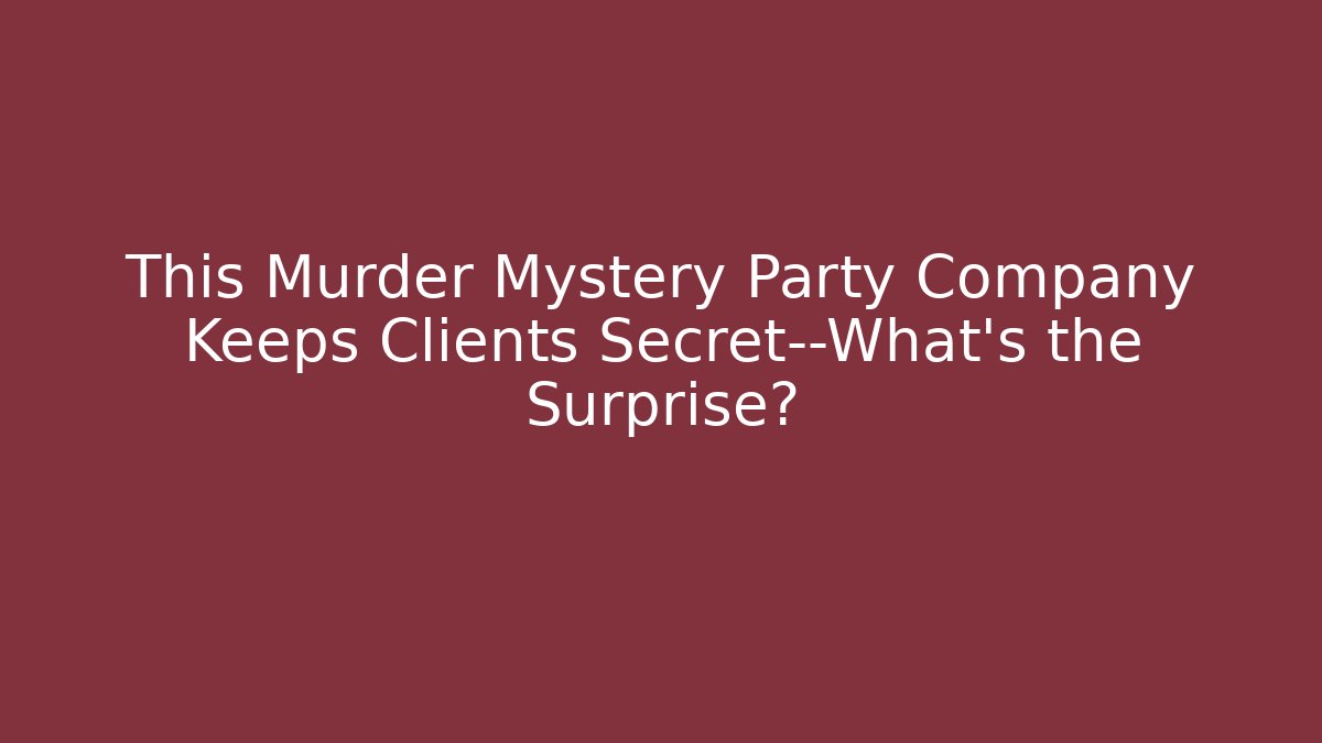 This Murder Mystery Party Company Keeps Clients Secret—What’s the Surprise?