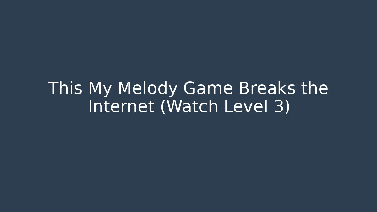 This My Melody Game Breaks the Internet (Watch Level 3)
