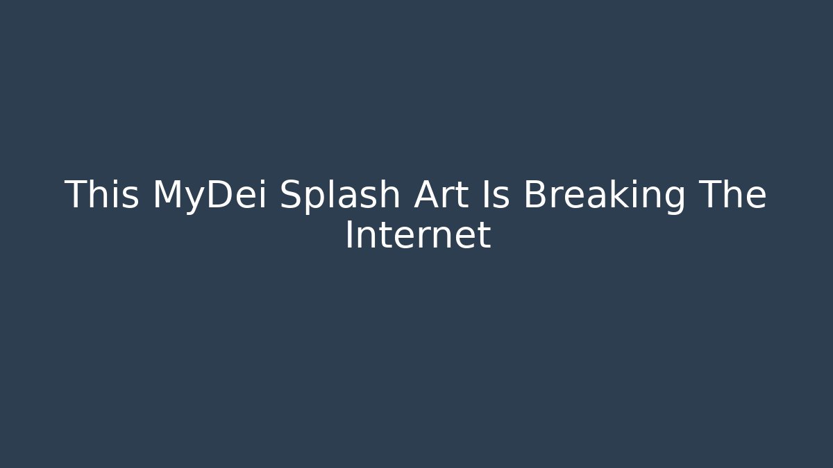 This MyDei Splash Art Is Breaking The Internet
