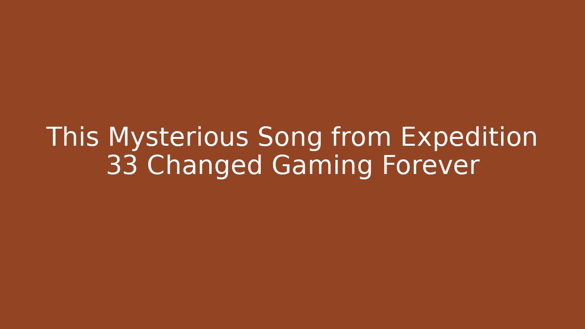 This Mysterious Song from Expedition 33 Changed Gaming Forever