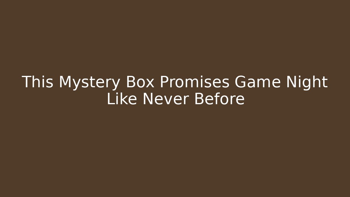 This Mystery Box Promises Game Night Like Never Before