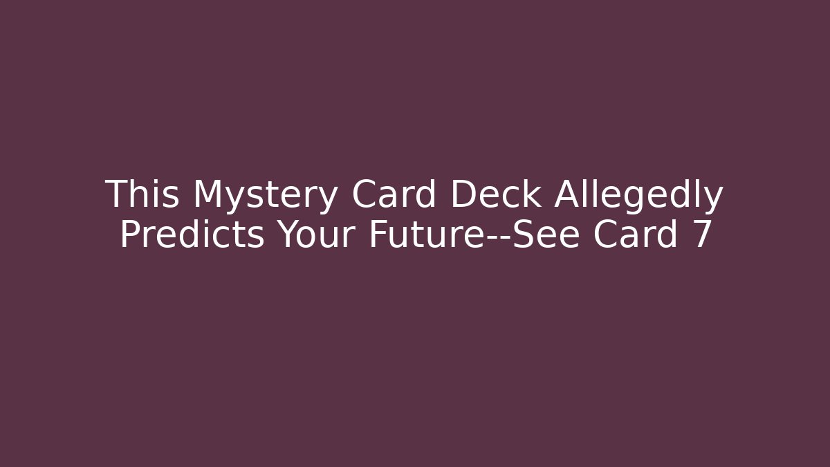 This Mystery Card Deck Allegedly Predicts Your Future—See Card 7 - Critter Realm