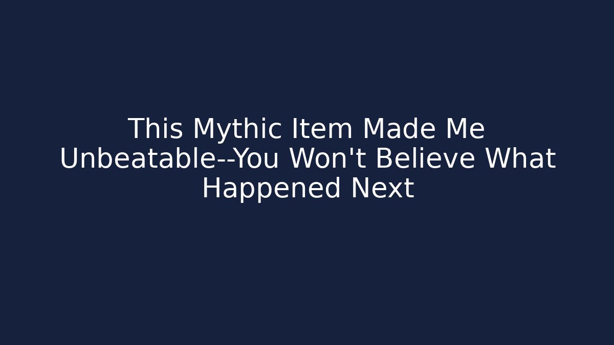 This Mythic Item Made Me Unbeatable—You Won't Believe What Happened Next