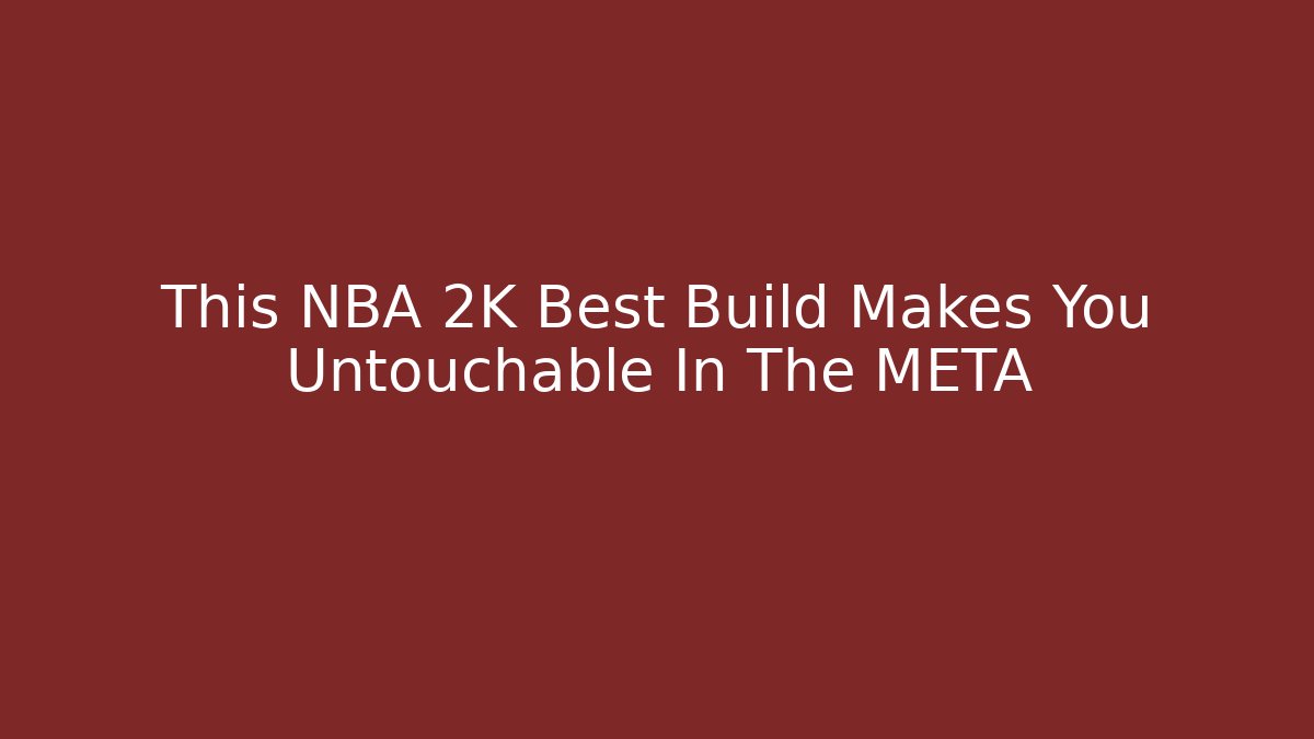 This NBA 2K Best Build Makes You Untouchable In The META