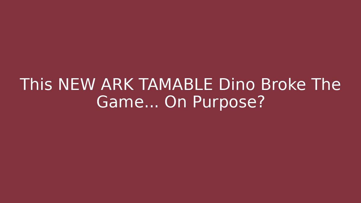 This NEW ARK TAMABLE Dino Broke The Game... On Purpose?
