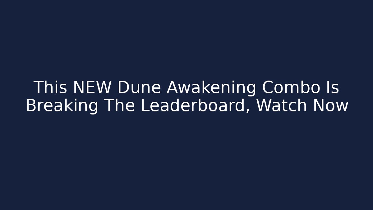This NEW Dune Awakening Combo Is Breaking The Leaderboard, Watch Now - Critter Realm