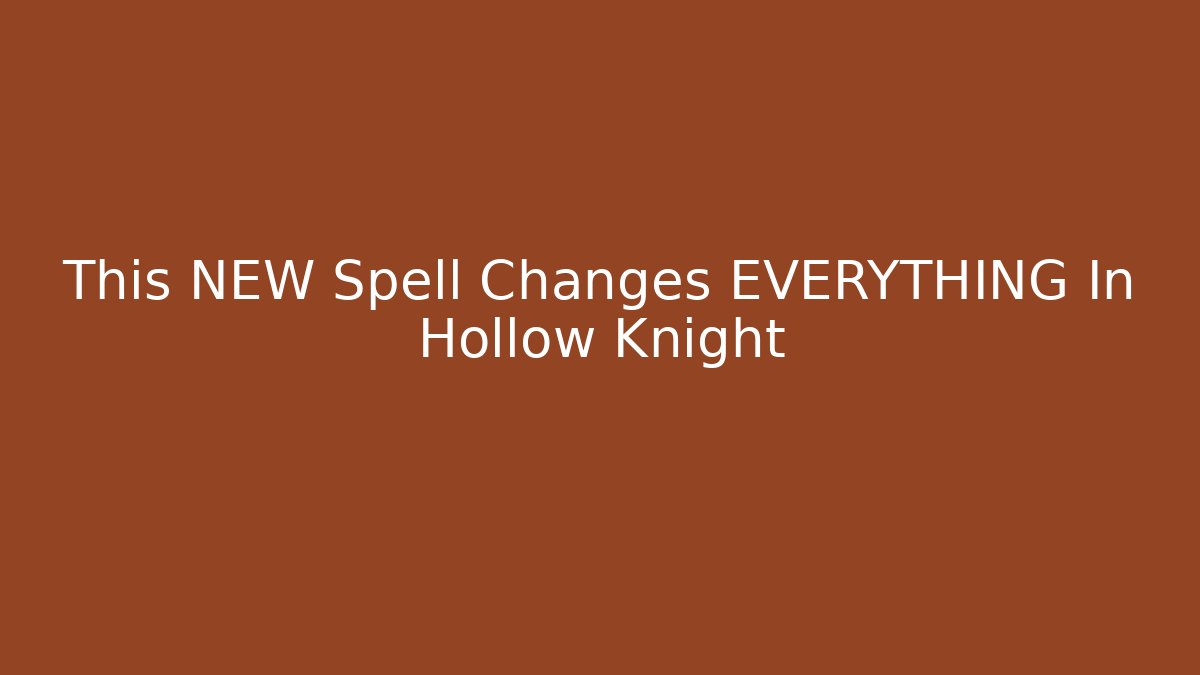 This NEW Spell Changes EVERYTHING In Hollow Knight