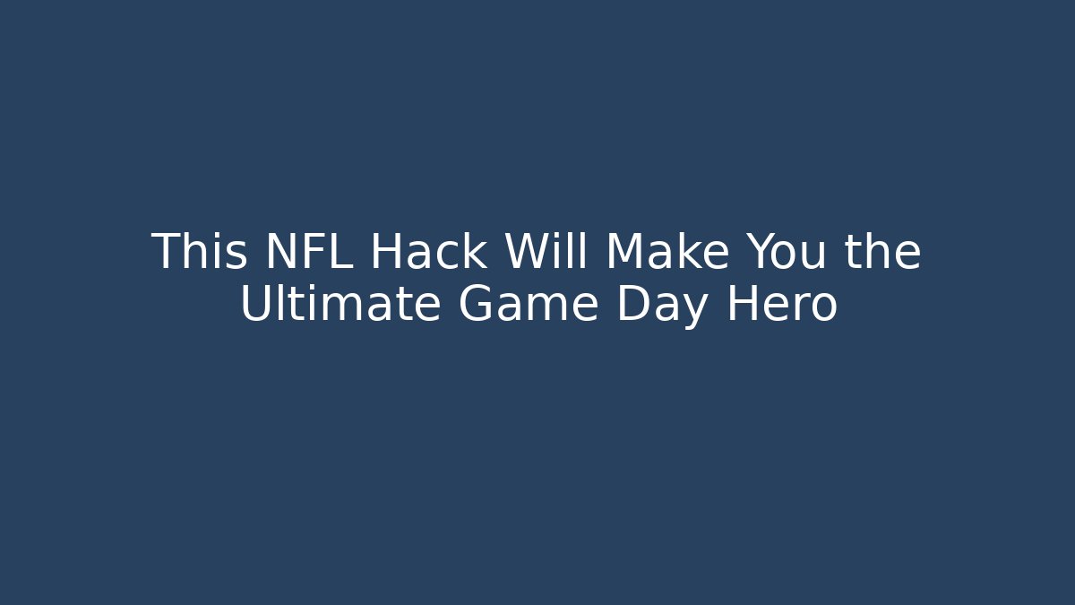 This NFL Hack Will Make You the Ultimate Game Day Hero - Critter Realm