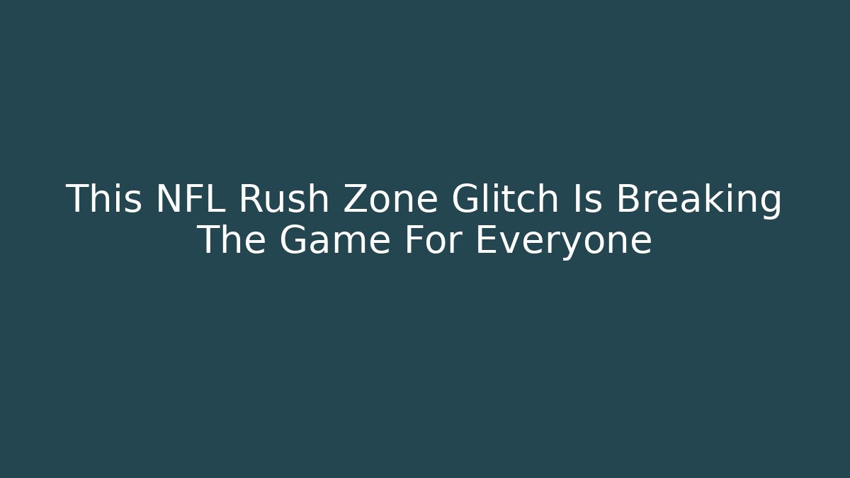 This NFL Rush Zone Glitch Is Breaking The Game For Everyone
