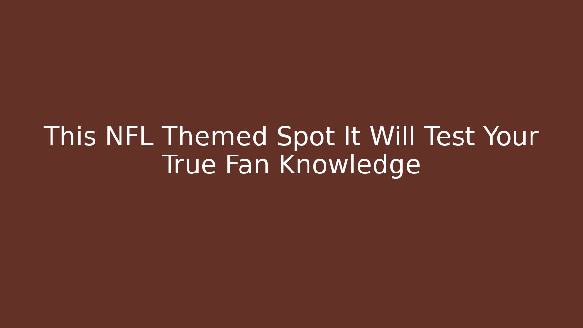 This NFL Themed Spot It Will Test Your True Fan Knowledge