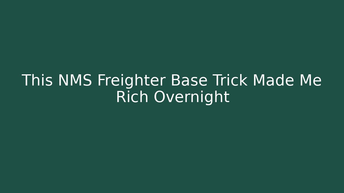 This NMS Freighter Base Trick Made Me Rich Overnight