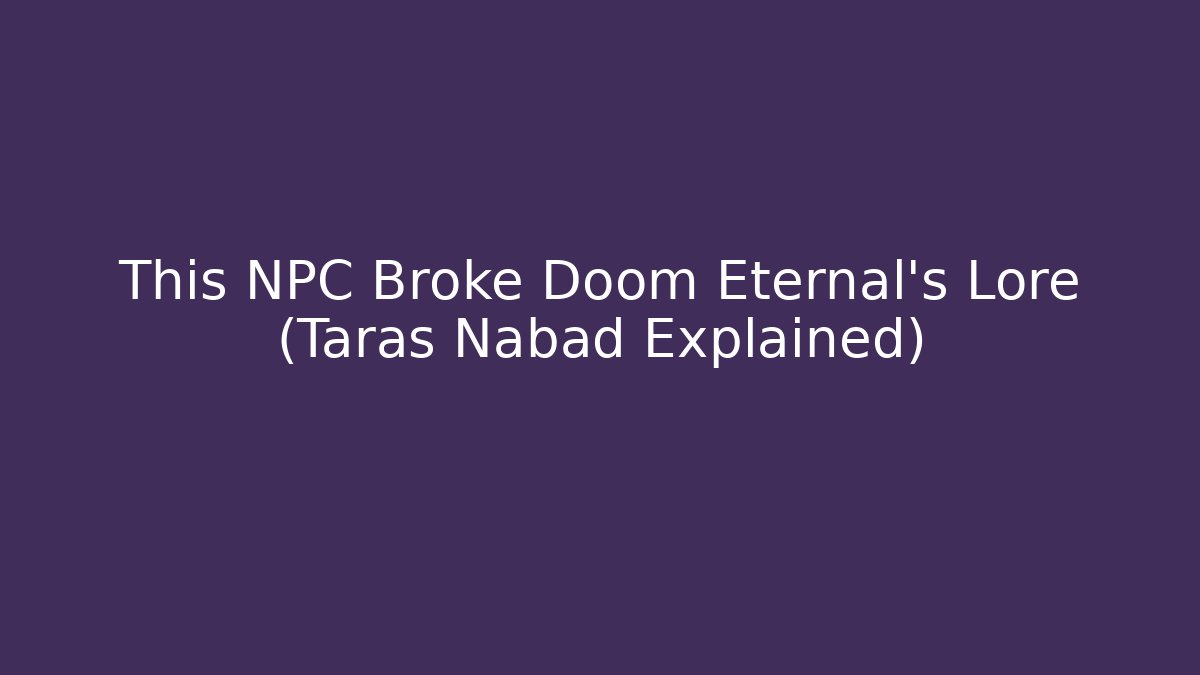 This NPC Broke Doom Eternal's Lore (Taras Nabad Explained) - Critter Realm