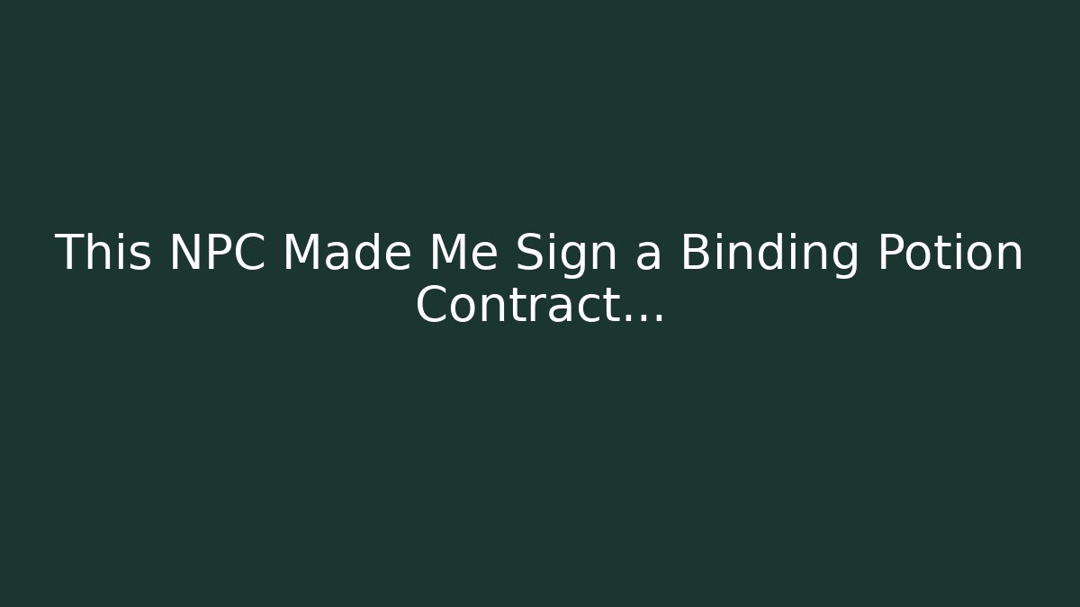 This NPC Made Me Sign a Binding Potion Contract…