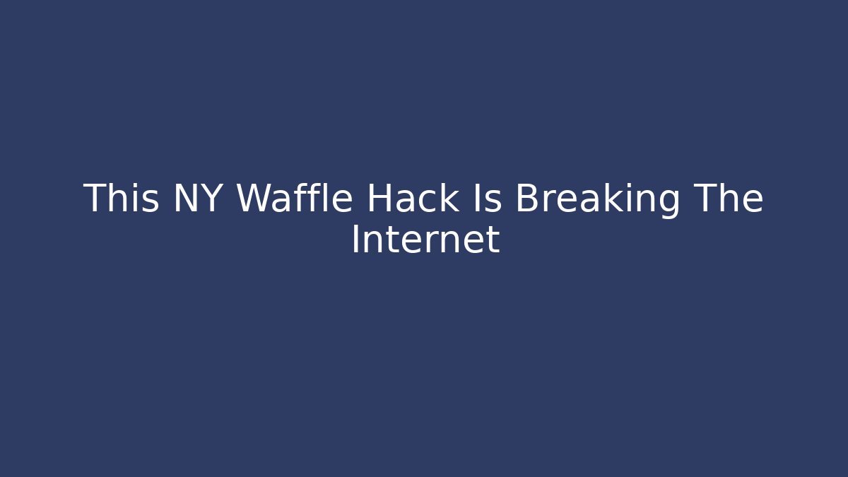 This NY Waffle Hack Is Breaking The Internet