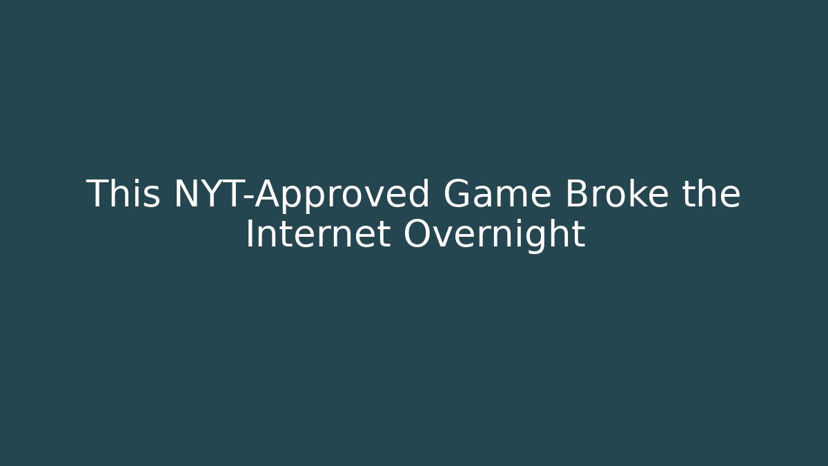 This NYT-Approved Game Broke the Internet Overnight
