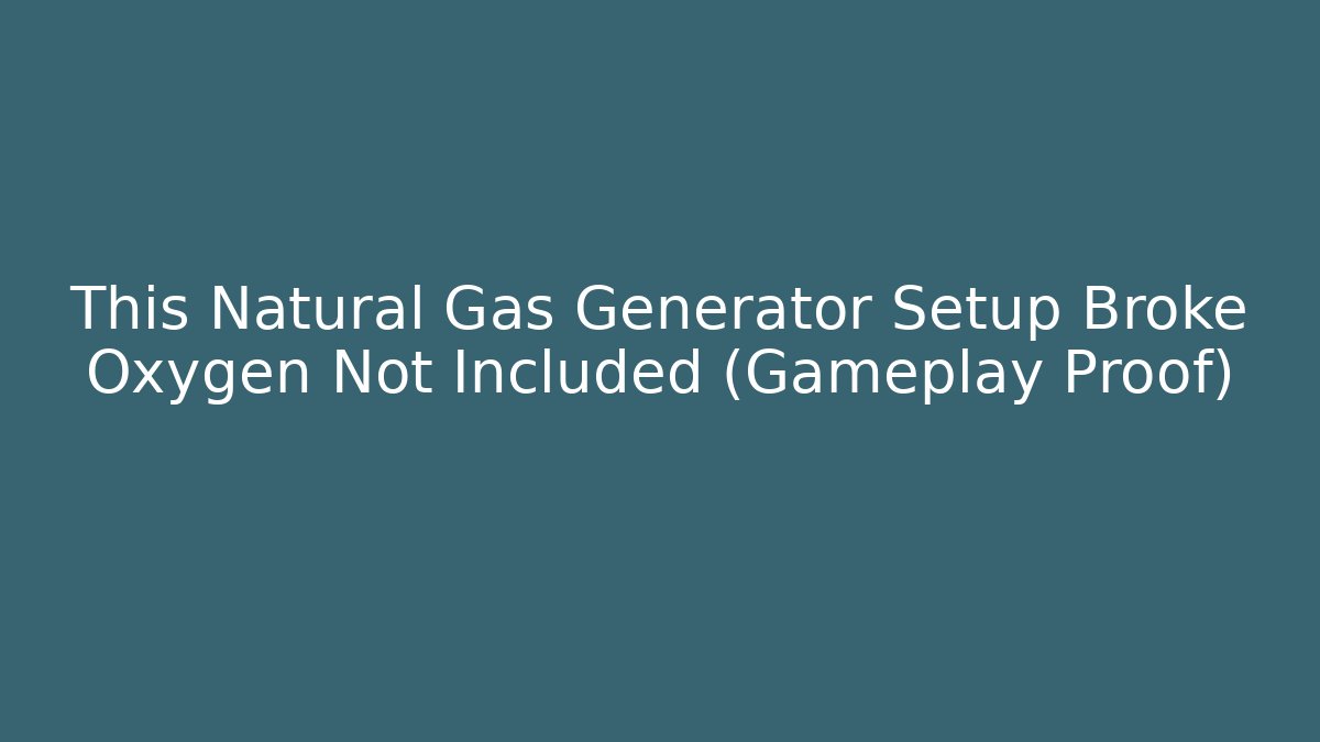 This Natural Gas Generator Setup Broke Oxygen Not Included (Gameplay Proof) - Critter Realm