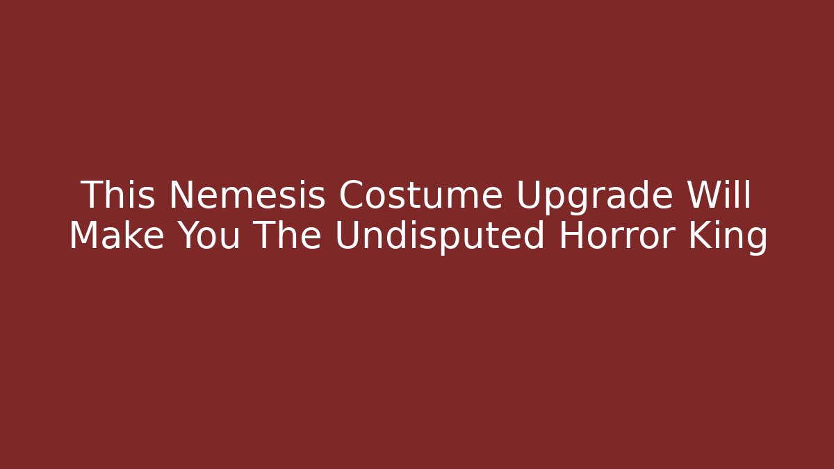 This Nemesis Costume Upgrade Will Make You The Undisputed Horror King